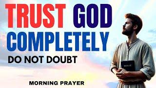 TRUSTING GOD TO FIX EVERYTHING: The Key To Inner Peace| Motivation  Morning Prayer To Start Your Day