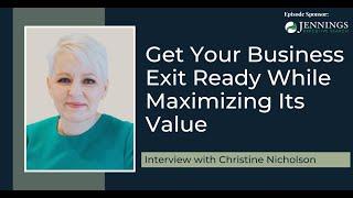 Get Your Business Exit Ready While Maximizing Its Value with Christine Nicholson