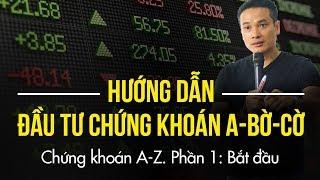 P1: Bắt đầu | HƯỚNG DẪN ĐẦU TƯ CHỨNG KHOÁN CƠ BẢN, A-BỜ-CỜ ( TỪ A-Z )