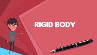 What is Rigid body? Explain Rigid body, Define Rigid body, Meaning of Rigid body