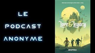 LE PODCAST ANONYME - LORE & LEGACY