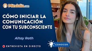 Cómo iniciar la comunicación con tu subconsciente. Entrevista a Altay Rath