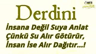 "Derdini insana değil, suya anlat...!   ( Kırgınım Sana Hayat  İlaç Gibi  ) 