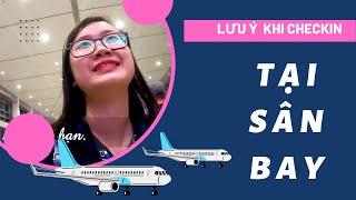 LÀM THỦ TỤC LÊN VÀ XUỐNG MÁY BAY Những lưu ý quan trọng khi check-in tại sân bay, dành cho người mới