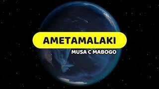 Ametamalaki | Musa C Mabogo | Lyrics video