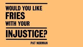 Pat Norman: Would you like fries with your injustice? (FWF2018)