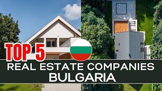 Top 5 Real Estate Companies in Bulgaria: A Comprehensive Review