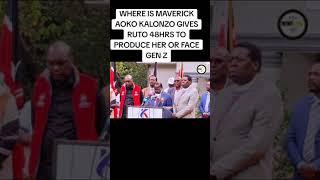 WHERE IS MAVERICK AOKO KALONZO GIVES RUTO 48HRS TO PRODUCE HER OR FACE GENZ ️#kenyanews