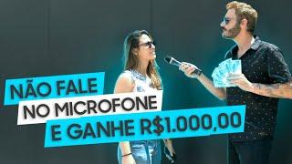 NÃO FALE NO MICROFONE E GANHE R$1.000,00