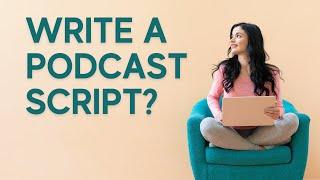 Podcast Scripts: Benefits and How To Write Them