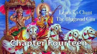 Learn To Chant The Bhagavad Gita | Chapter 14 | Sanskrit Chanting | Prof. M. N. Chandrashekhara