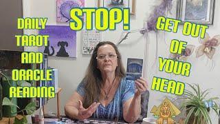 Daily Tarot and Oracle Reading 11-16 STOP! Get Out Of Your Head