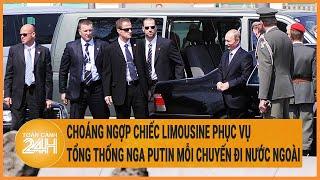 Choáng ngợp chiếc Limousine phục vụ Tổng thống Nga Putin mỗi chuyến đi nước ngoài