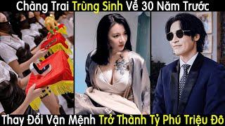 Chàng Trai Trùng Sinh Về 30 Năm Trước Thay Đổi Vận Mệnh Trở Thành Tỷ Phú Triệu Đô