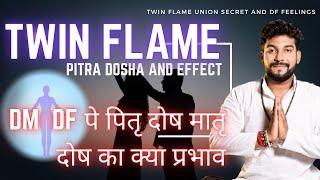 Twin Flame DM Union Break Due To Pitra Dosha | DF DM Pitra Dosha Effect And Healing Love ️ Reading