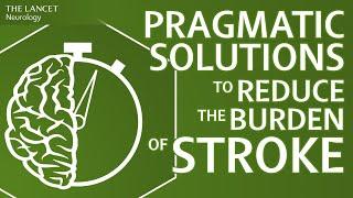 Pragmatic solutions to reduce the global burden of stroke