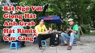  Coi Thường Grab & Bất Ngờ Anh Grab Hát Nhạc Remix Cực Hay | Giả vờ thương anh có được không