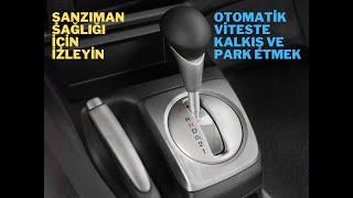 Otomatik Vites Nasıl Kullanılır? Kalkış ve Park Etmede Dikkat Edilecekler