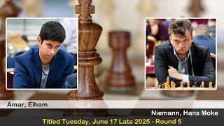 GM Elham Amar vs GM Hans Moke Niemann | Titled Tuesday, June 17 Late 2025 | Round 5