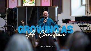 Growing As A Christian | John Symons | SLIC