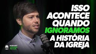 Professor fala do PROBLEMA de ignorar a história da igreja e o IMPACTO da má teologia - Lucas Gesta