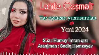 Letife Cesmeli - Yar oyansin yuxusundan ( Yeni Mahnı 2024 )