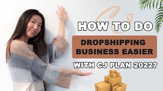 How to do Dropshipping Business Easier with CJ Plan 2022?