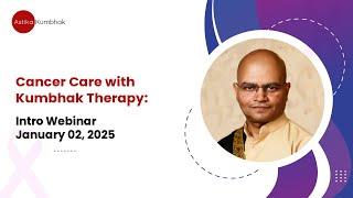 Cancer Care With Kumbhak Therapy: Intro Webinar January 02,  2025