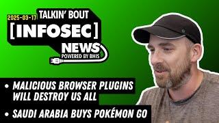 Malicious Browser Plugins Will Destroy us ALL! — Talkin' Bout [infosec] News 2025-03-17 #infosec