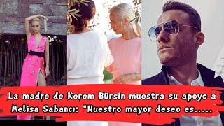 La madre de Kerem Bürsin muestra su apoyo a Melisa Sabancı: "Nuestro mayor deseo es tu felicidad