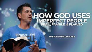 How God Uses Imperfect People: Frail, Fragile, and Flawed for His Glory with Pastor Daniel McCabe