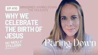 10: Why We Celebrate the Birth of Jesus with Molly Stillman [Paring Down the Holidays Miniseries]