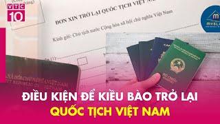 Điều kiện để kiều bào trở lại quốc tịch Việt Nam | VTC10