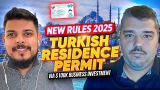 Get a Residence Permit in Turkey Through Business Investment: New 2025 Rules Explained