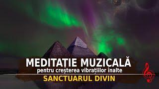 SANCTUARUL DIVIN | MEDITAȚIE MUZICALĂ | MUZICĂ DE RELAXARE ȘI VINDECARE ENERGETICĂ