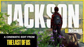 Jackson - An Ending Reimagined || A cinematic video from THE LAST OF US