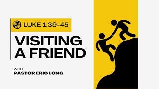 "Visiting a Friend" - Pastor Eric Long PM- 8/25/24