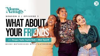 How to Keep Friends After Kids | What About Your Friends?! | MOMS ACTUALLY Talk About Friendship