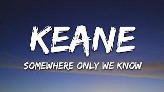 Keane - Somewhere Only We Know (Lyrics)