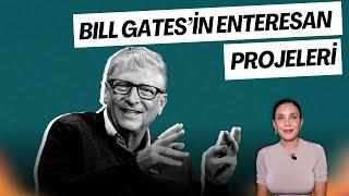 BILL GATES'İN ENTERESAN PROJELERİ!