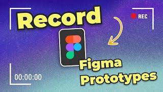 How to Record Figma Prototypes as MP4 Videos | Updated Method 2025