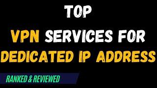 Best VPNs for Dedicated IP Address - Top Budget Picks for 2024