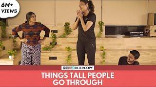 FilterCopy | Things Tall People Go Through | Ft. Shyam Renganathan and Sagarika Chhetri