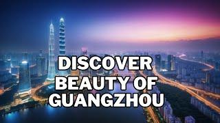 Discover the Beauty of Guangzhou | Mr. Explorer