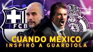 Cuando la SELECCIÓN MEXICANA INSPIRÓ a PEP GUARDIOLA 