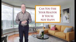 Can You Fire Your Realtor If You’re Not Happy With Their Service?