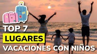 Los 7 mejores LUGARES para IR DE VACACIONES con NIÑOS en 2025