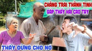 Ly kỳ - Chàng Trai "Thành Tinh" Đòi Ă.n T.h.ị.t Mẹ Gặp Phải "Thầy Hải" Quá Cao Tay