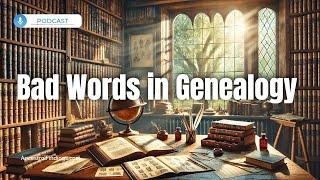 Bad Words in Genealogy | Ancestral Findings Podcast