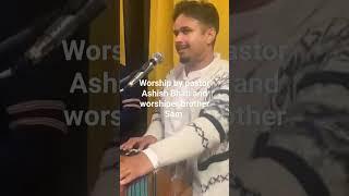 worship by pastor Ashish Bhatti and worshiper brother sam